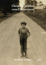 Chemins perdus vers l'innocence - Aurélien Clappe