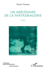 Un abécédaire de la fantasmagorie. Coda - Pascal Vimenet