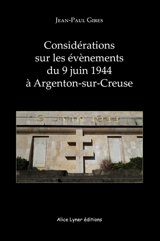 Considérations sur les événements du 9 juin 1944 à Argenton-sur-Creuse - Jean-Paul Gires