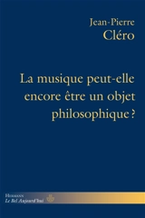 La musique peut-elle encore être un objet philosophique ? - Jean-Pierre Cléro