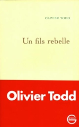 Un fils rebelle : récit - Olivier Todd