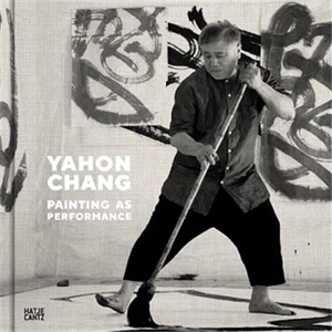 Yahon Chang Painting as Performance - Britta Erickson