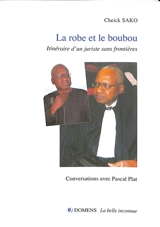 La robe et le boubou : itinéraire d'un juriste sans frontières : conversations avec Pascal Plat - Cheick Sako