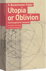 R. Buckminster Fuller Utopia or Oblivion - R. Buckminster Fuller