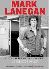 Sing backwards and weep : mémoires - Mark Lanegan