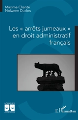 Les arrêts jumeaux en droit administratif français - Maxime Charité