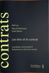 Les tiers et le contrat : la pratique contractuelle 8 : symposium en droit des contrats - Symposium de la pratique contractuelle (8 ; 2024 ; Fribourg, Suisse)