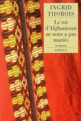 Le roi d'Afghanistan ne nous a pas mariés - Ingrid Thobois