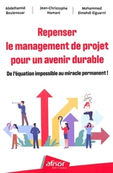 Repenser le management de projet pour un avenir durable : de l'équation impossible au miracle permanent ! - Abdelhamid Boulenouar