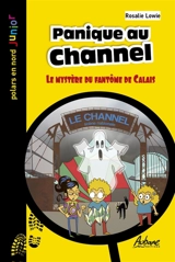 Panique au Channel : le mystère du fantôme de Calais : polar jeunesse - Rosalie Lowie