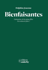Bienfaisantes : entreprises, de la raison d'être à la raison de faire ? - Delphine Jouenne