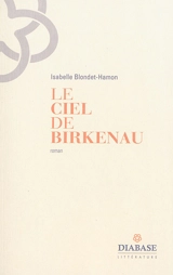 Le ciel de Birkenau - Isabelle Blondet-Hamon