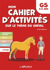 Mon cahier d'activités sur le thème du cheval GS, 5-6 ans - Anne Rabaud