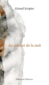 AU CREUSET DE LA NUIT - Gérard Scripiec