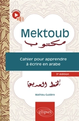 Mektoub : cahier pour apprendre à écrire en arabe - Mathieu Guidère