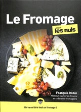 Le fromage pour les nuls : on va en faire tout un fromage ! - François Robin
