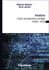 Analyse : cours et exercices corrigés : MPSI, PCSI - Aymen Ammar