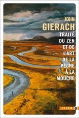 Traité du zen et de l'art de la pêche à la mouche - John Gierach