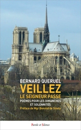 Veillez ! Le Seigneur passe : poèmes pour les dimanches et solennités des trois années liturgiques - Bernard Quéruel