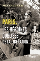Paris, les héroïnes oubliées de la Libération - Mélina Gazsi