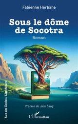 Sous le dôme de Socotra - Fabienne Herbane