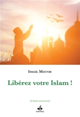 Libérez votre islam ! - Ismaïl Mounir