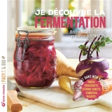 Je découvre la fermentation : du vivant dans mon assiette ! : kimchi, choucroute, citrons confits, kombucha, yaourts... - Hélène Schernberg
