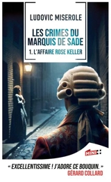 Les crimes du marquis de Sade. Vol. 1. L'affaire Rose Keller - Ludovic Miserole