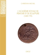 L'Académie royale de peinture et de sculpture (1648-1793) : la naissance de l'Ecole française - Christian Michel