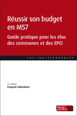 Réussir son budget en M57 : guide pratique pour les élus des communes et des EPCI - François Valembois