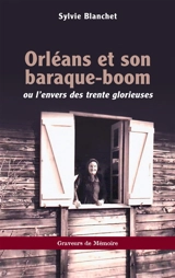 Orléans et son baraque-boom ou L'envers des trente glorieuses - Sylvie Blanchet
