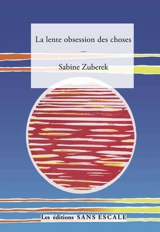 La lente obsession des choses - Sabine Zuberek