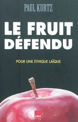Le fruit défendu : pour une éthique laïque - Paul Kurtz