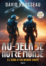 Au-delà de notre monde. Vol. 4. A l'aube d'un monde unifié - David Rousseau