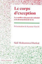 Le corps d'exception : les artifices du pouvoir colonial et la destruction de la vie - Sidi Mohammed Barkat