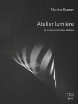 Atelier lumière : où se joue une physique poétique - Martina Kramer