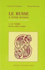 Le russe à votre rythme : cours pratique pour francophones. Vol. 3. Le verbe : formes, valeurs, emploi - Serafima Alekseevna Havronina