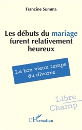 Les débuts du mariage furent relativement heureux : le bon vieux temps du divorce - Francine Summa