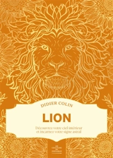 Les couleurs du zodiaque. Lion : découvrez votre ciel intérieur et incarnez votre signe astral - Didier Colin