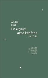 Le voyage avec l'enfant : un récit - André Hirt
