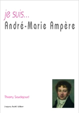 Je suis... André-Marie Ampère - Thierry Saudejaud