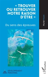 Trouver ou retrouver notre raison d'être : du sens des épreuves - Muriel Mazet