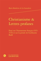Christianisme & lettres profanes : essai sur l'humanisme français (1515-1535) et sur la pensée de Guillaume Budé - Marie-Madeleine de La Garanderie