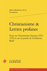 Christianisme & lettres profanes : essai sur l'humanisme français (1515-1535) et sur la pensée de Guillaume Budé - Marie-Madeleine de La Garanderie
