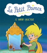 Le Petit Prince et ses amis. Le miroir galactique - Jean-Baptiste Alié