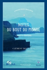 Notes du bout du monde : carnets féroïens - Clément Delacoux