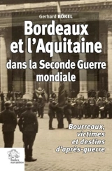 Bordeaux et l'Aquitaine dans la Seconde Guerre mondiale : bourreaux, victimes et destins d'après-guerre - Gerhard Bökel