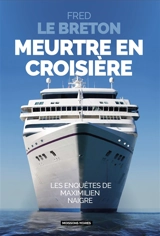 Les enquêtes de Maximilien Naigre. Meurtre en croisière - Fred Le Breton