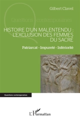 Histoire d'un malentendu : l'exclusion des femmes du sacré : patriarcat, impureté, infériorité - Gilbert Clavel