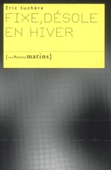 Fixe, désole en hiver - Eric Suchère